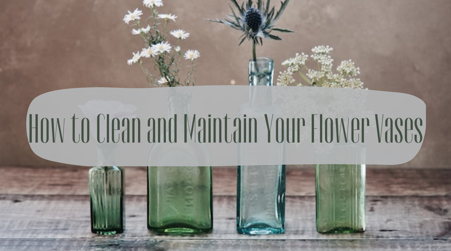 How to Clean and Maintain Your Flower Vases